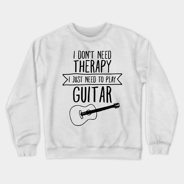 I Don't Need Therapy I Just Need To Play Guitar Crewneck Sweatshirt by dokgo